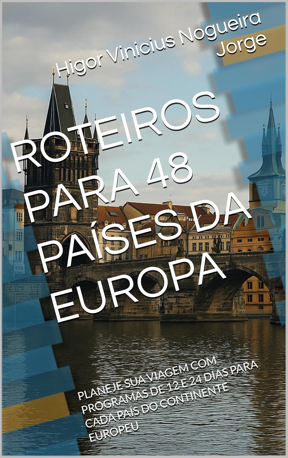 ROTEIROS PARA 48 PAÍSES DA EUROPA: PLANEJE SUA VIAGEM COM PROGRAMAS DE 12 E 24 DIAS PARA CADA PAÍS DO CONTINENTE EUROPEU